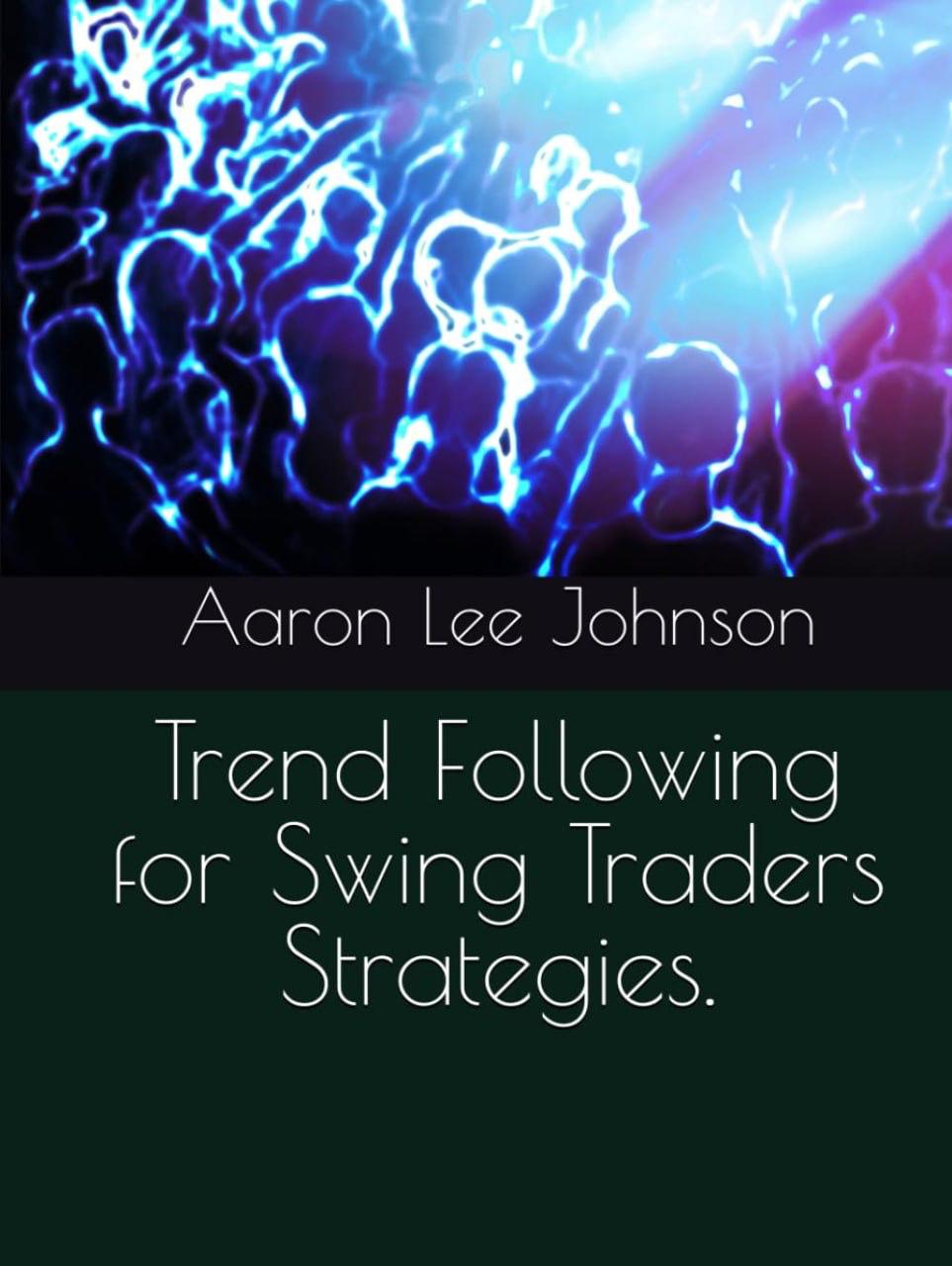 “Ride the Trend: Master Swing Trading with Aaron Lee Johnson’s Proven Strategies!”