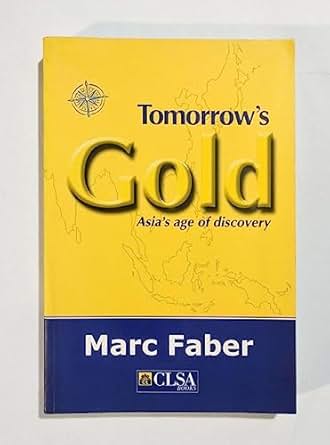 Tomorrow’s Gold: Asia’s Age of Discovery – Marc Faber’s Bold Vision for Future Wealth