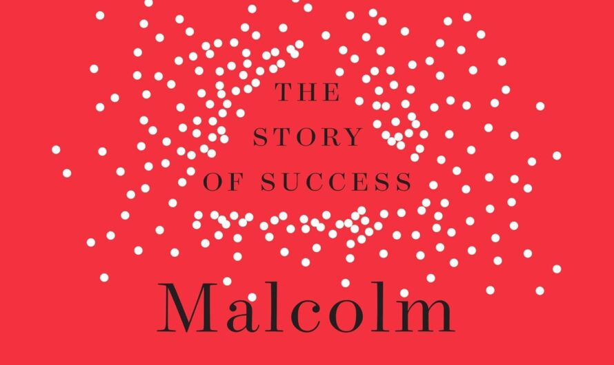 Outliers: The Story of Success by Malcolm Gladwell – The Hidden Patterns Behind Extraordinary Achievements