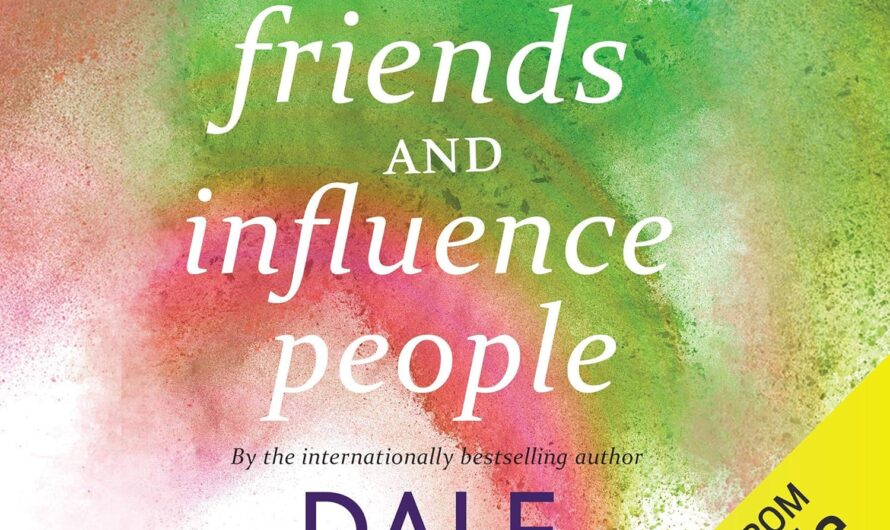 How to Win Friends and Influence People – Timeless Lessons from Dale Carnegie That Still Work Today