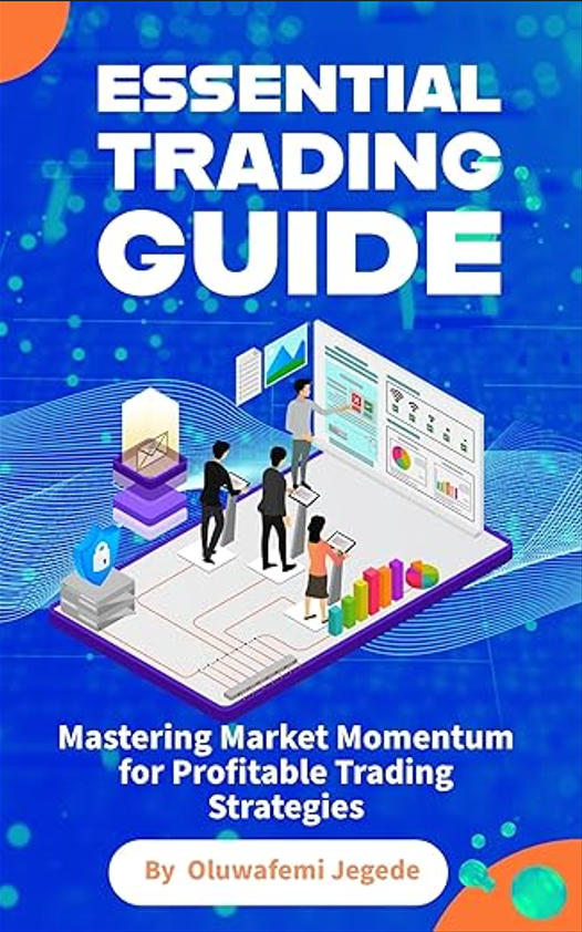 The Essential Trading Guide: Mastering Market Momentum for Profitable Trading Strategies by OLUWAFEMI JEGEDE
