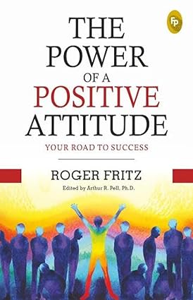 The Power of a Positive Attitude Book Review | Road to Success by Roger Fritz