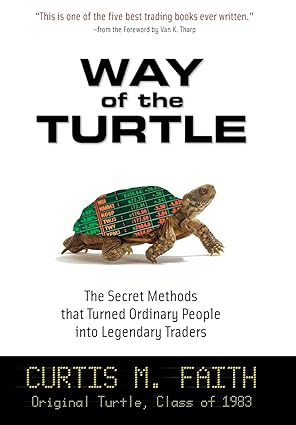 Way of the Turtle: The Secret Methods That Turned Ordinary People Into Legendary Traders