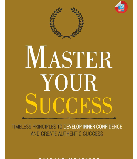 Master Your Success by Thibaut Meurisse: 25 Timeless Principles for Inner Confidence and Authentic Success