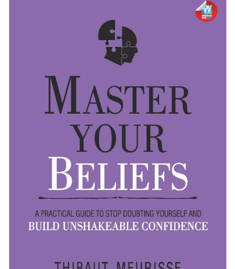 Master Your Beliefs by Thibaut Meurisse Summary | Stop Self-Doubt and Build Unshakeable Confidence