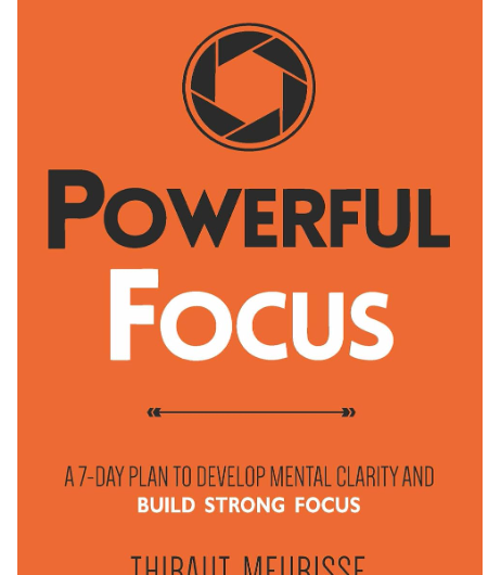 Powerful Focus by Thibaut Meurisse Summary | 7-Day Plan to Improve Mental Clarity & Focus
