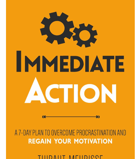 Immediate Action: A 7-Day Plan to Overcome Procrastination and Regain Your Motivation | Thibaut Meurisse Book Summary
